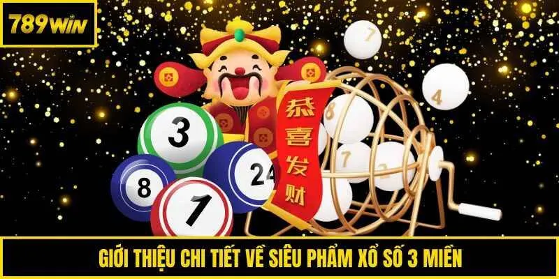 Giới thiệu chi tiết về siêu phẩm xổ số 3 miền