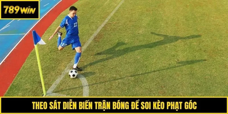 Theo sát diễn biến trận bóng để soi kèo phạt góc